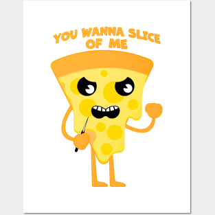 You wanna slice of me Posters and Art